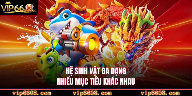 Hệ sinh vật đa dạng nhiều mục tiêu khác nhau
