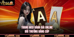 Trang web đánh bài online đổi thưởng đẳng cấp