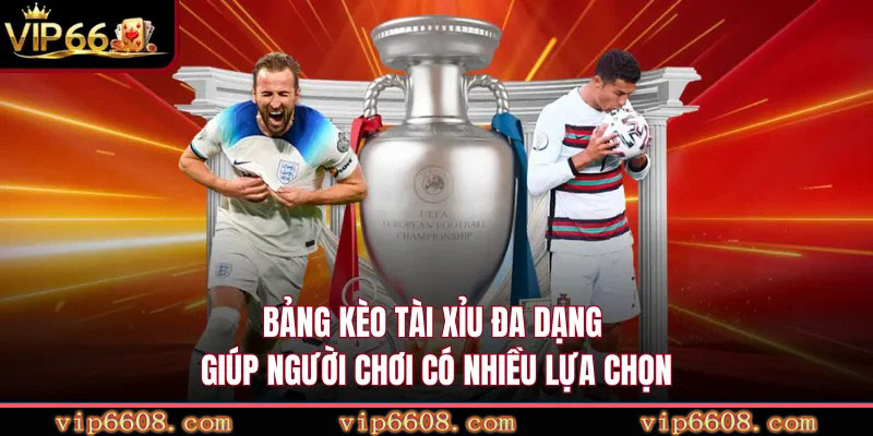 Bảng kèo tài xỉu đa dạng giúp người chơi có nhiều lựa chọn