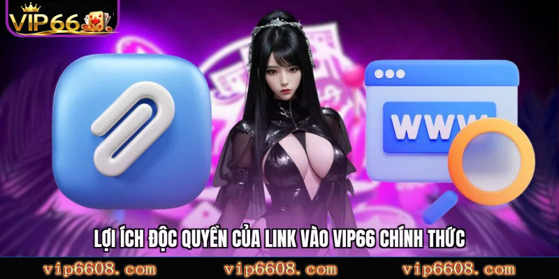 Liên hệ VIP66 Lợi ích độc quyền của link vào VIP66 chính thức