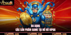 Đa dạng các sản phẩm game tại nổ hũ VIP66