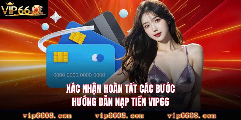 Xác nhận hoàn tất các bước hướng dẫn nạp tiền VIP66