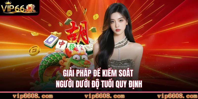Giải pháp để kiểm soát người dưới độ tuổi quy định