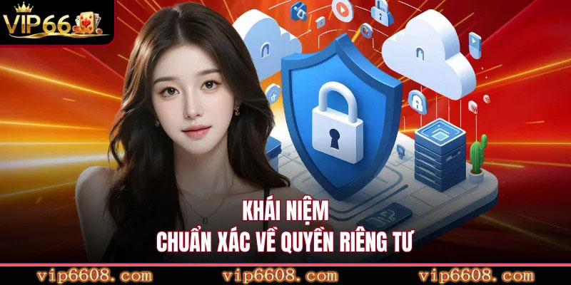 Khái niệm chuẩn xác về quyền riêng tư