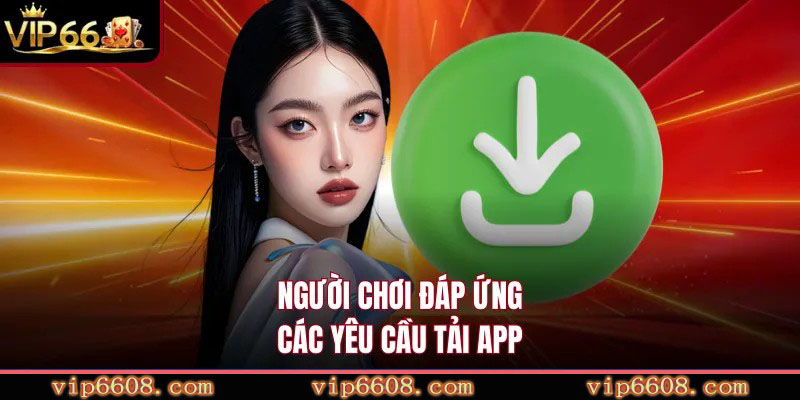 Người chơi đáp ứng các yêu cầu tải app