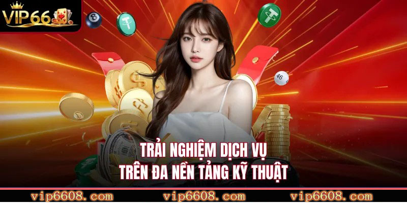 Trải nghiệm dịch vụ trên đa nền tảng kỹ thuật